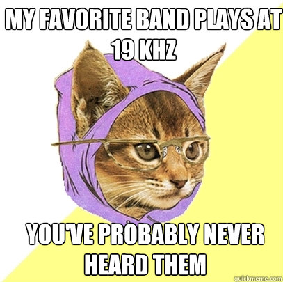 my favorite band plays at 19 khz You've probably never heard them  Hipster Kitty