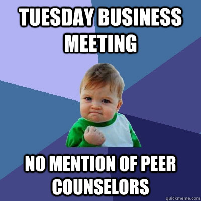 Tuesday Business Meeting No Mention of Peer Counselors - Tuesday Business Meeting No Mention of Peer Counselors  Success Kid