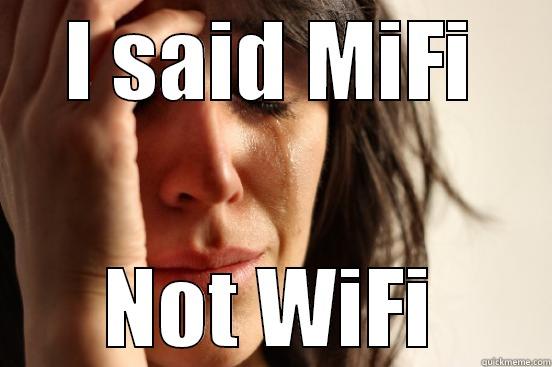 I SAID MIFI NOT WIFI First World Problems
