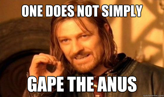 One Does Not Simply Gape the anus  Boromir