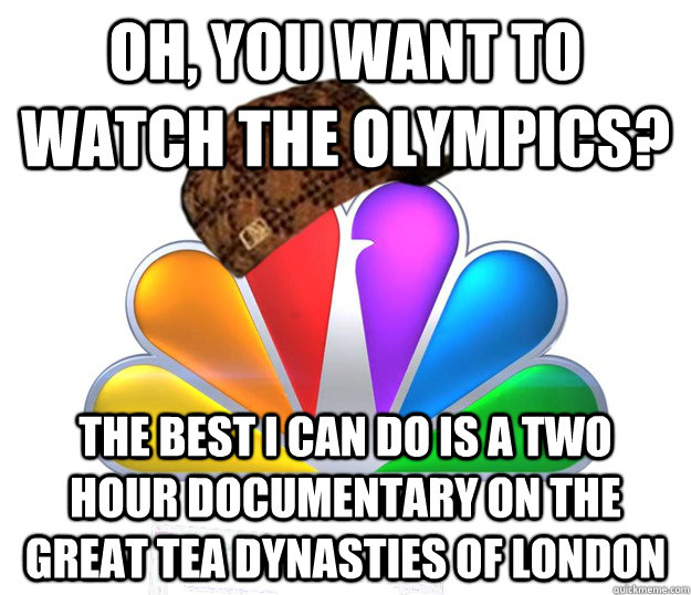 oh, you want to watch the olympics? the best i can do is a two hour documentary on the great tea dynasties of london  