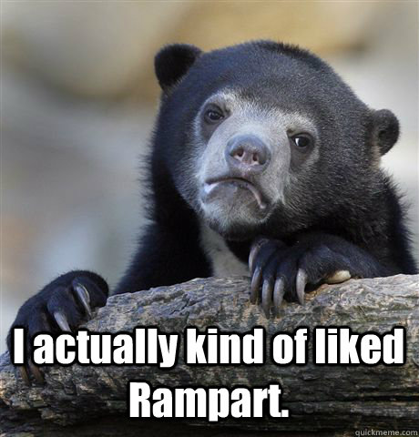  I actually kind of liked Rampart.  Confession Bear