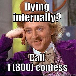 DYING INTERNALLY? CALL 1 (800) CONFESS Condescending Wonka