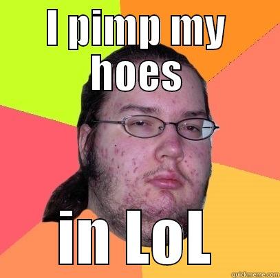 I PIMP MY HOES IN LOL Butthurt Dweller