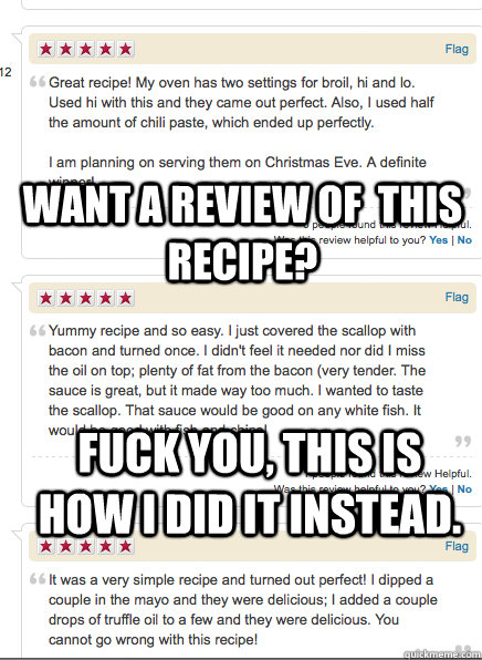 Want A Review of  this recipe? FUCK YOU, this is how I did it instead. - Want A Review of  this recipe? FUCK YOU, this is how I did it instead.  Misc