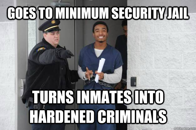 Goes To minimum security jail Turns inmates into hardened criminals   Ridiculously Photogenic Prisoner