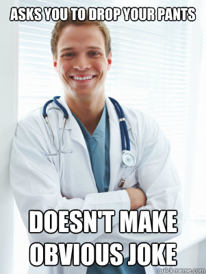 ASKS YOU TO DROP YOUR PANTS DOESN'T MAKE OBVIOUS JOKE  