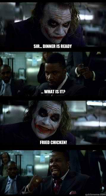 sir... dinner is ready ... what is it? fried chicken!  Joker with Black guy