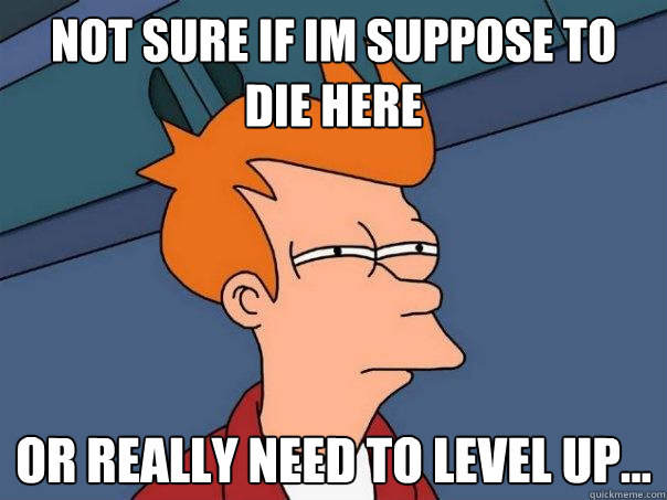 Not sure if im suppose to die here Or really need to level up...  Futurama Fry