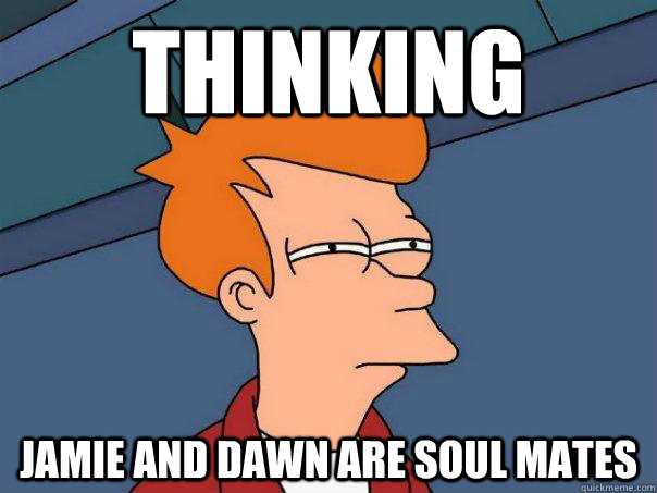 thinking jamie and dawn are soul mates  Futurama Fry