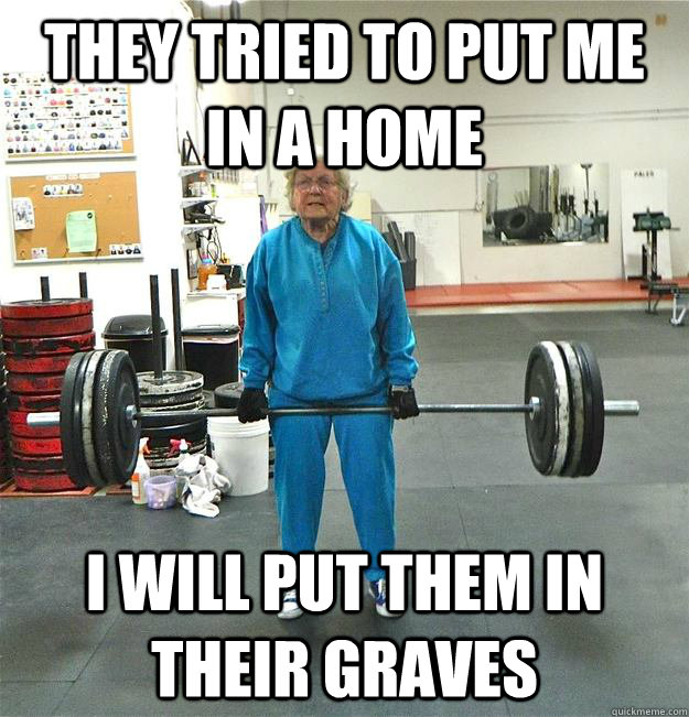 They tried to put me in a home I will put them in their graves - They tried to put me in a home I will put them in their graves  Badass Granny