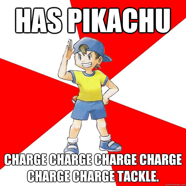 Has pikachu charge charge charge charge charge charge tackle.  Average NPC Trainer