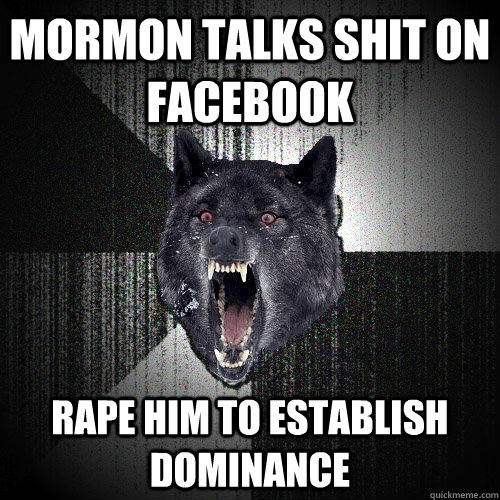 Mormon talks shit on Facebook Rape him to establish dominance  Insanity Wolf
