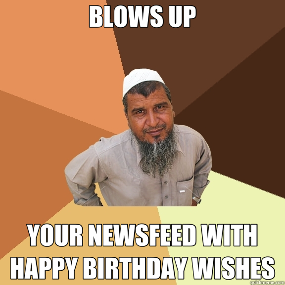BLOWS UP YOUR NEWSFEED WITH HAPPY BIRTHDAY WISHES  Ordinary Muslim Man