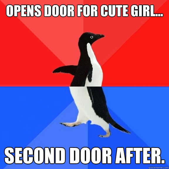 OPENS DOOR FOR CUTE GIRL... SECOND DOOR AFTER.  Socially Awksome Penguin