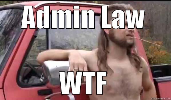 ADMIN LAW WTF Almost Politically Correct Redneck