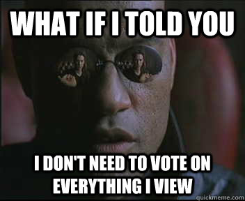 What if I told you I don't need to vote on everything I view  Morpheus SC