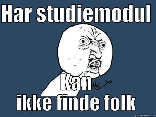 jegersej og nice - HAR STUDIEMODUL  KAN IKKE FINDE FOLK Y U No