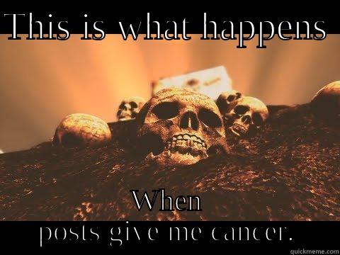 THIS IS WHAT HAPPENS  WHEN POSTS GIVE ME CANCER. Misc