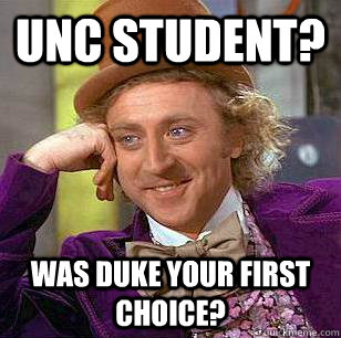 UNC Student? Was Duke Your first choice?  Condescending Wonka