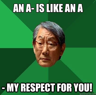 an a- is like an a - my respect for you! - an a- is like an a - my respect for you!  High Expectations Asian Father