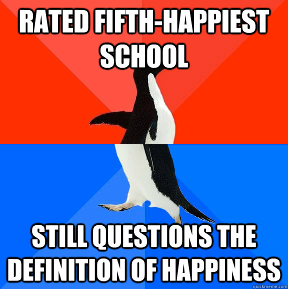 Rated fifth-happiest school Still questions the definition of happiness  Socially Awesome Awkward Penguin