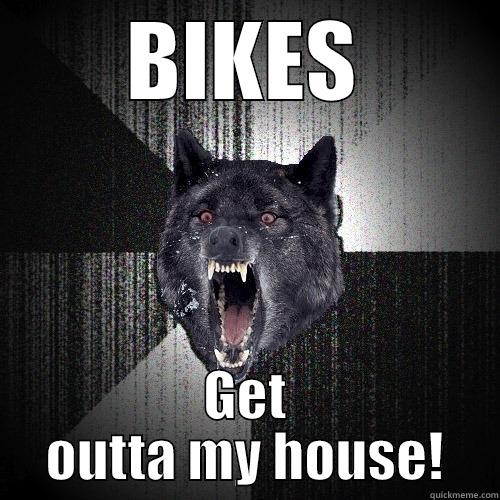 BIKES GET OUTTA MY HOUSE! Insanity Wolf