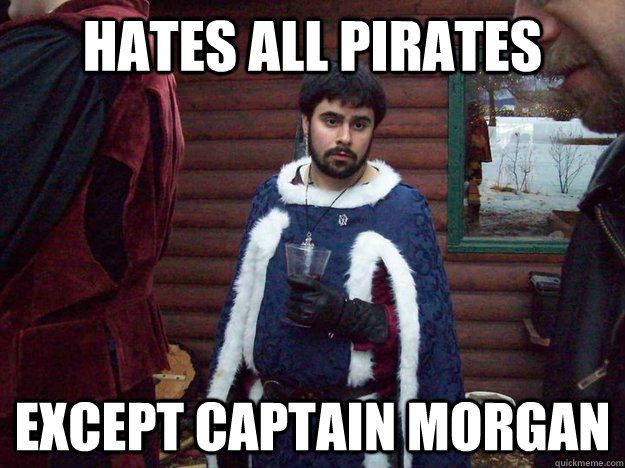 hates all pirates except captain morgan - hates all pirates except captain morgan  Raging Alcoholic King