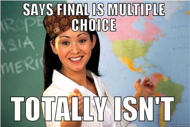 SAYS FINAL IS MULTIPLE CHOICE TOTALLY ISN'T Scumbag Teacher