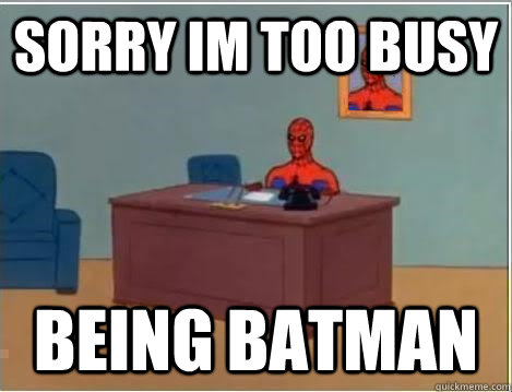 Sorry Im too busy being batman  Spiderman Desk