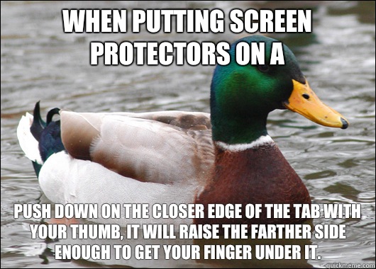 When putting screen protectors on a  push down on the closer edge of the tab with your thumb, it will raise the farther side enough to get your finger under it.  Actual Advice Mallard