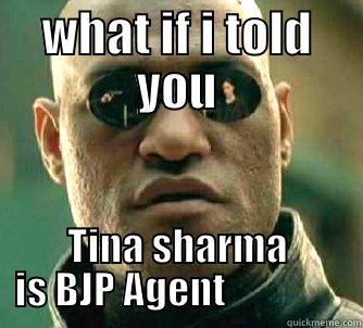  TINA SHARMA IS BJP AGENT                Matrix Morpheus