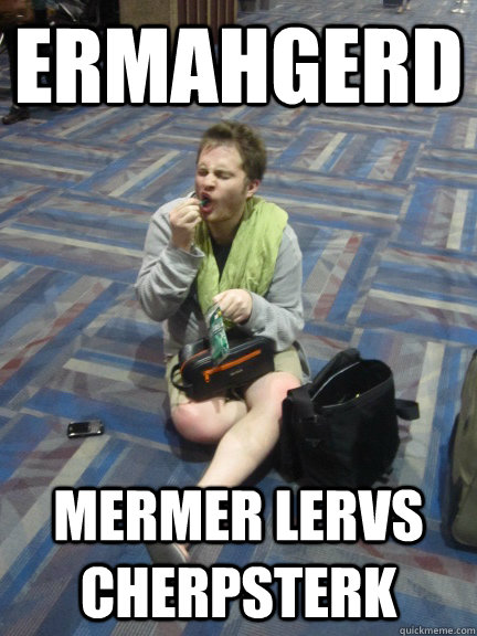 ERMAHGERD MERMER LERVS CHERPSTERK  