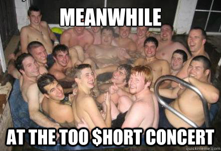 Meanwhile at the too $hort concert  