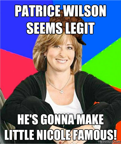 Patrice Wilson Seems Legit He's gonna make little Nicole famous! - Patrice Wilson Seems Legit He's gonna make little Nicole famous!  scumbag suburban mom