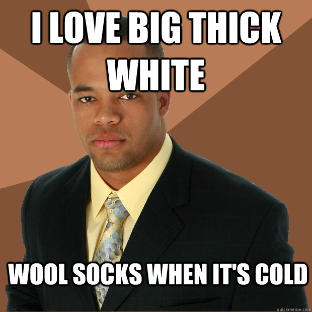 I love big thick white wool socks when it's cold - I love big thick white wool socks when it's cold  Successful Black Man