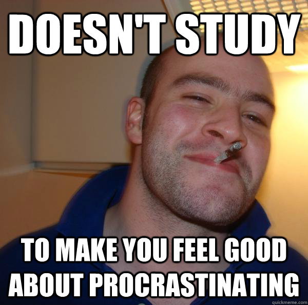 doesn't study to make you feel good about procrastinating - doesn't study to make you feel good about procrastinating  Misc