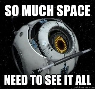 So much space Need to see it all - So much space Need to see it all  Space Core