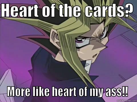 HEART OF THE CARDS?  MORE LIKE HEART OF MY ASS!! Misc