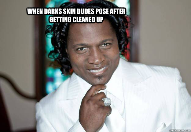 When darks skin dudes pose after getting cleaned up  darkskin