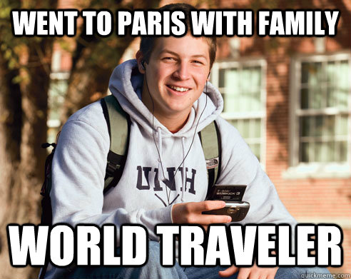 went to paris with family world traveler  College Freshman