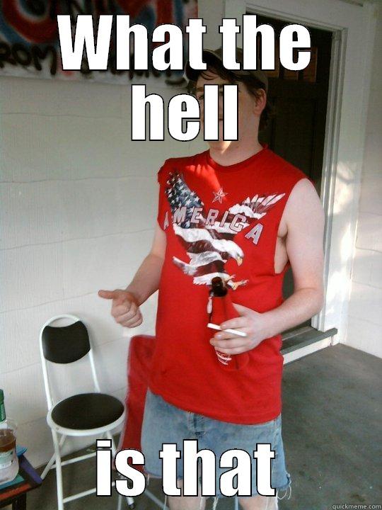 WHAT THE HELL IS THAT Redneck Randal