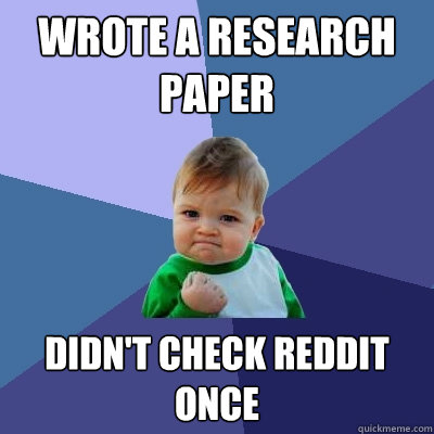 Wrote a research paper didn't check reddit once  Success Kid