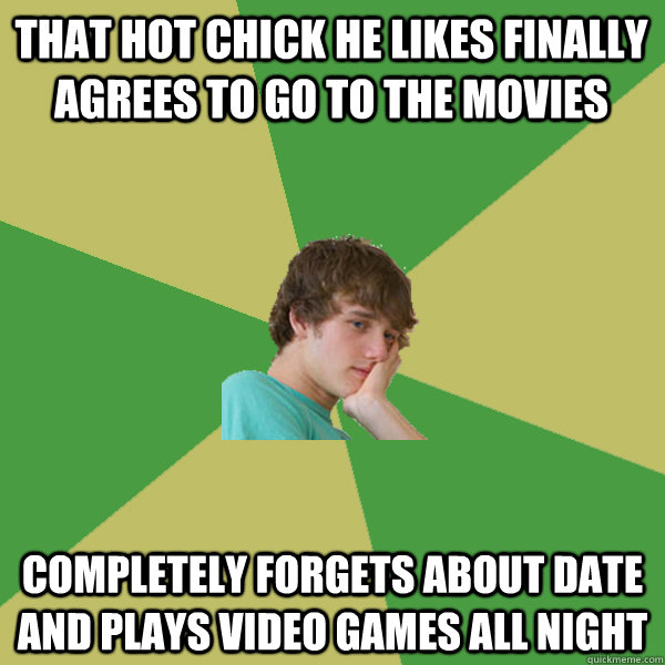 THAT HOT CHICK HE LIKES FINALLY AGREES TO GO TO THE MOVIES COMPLETELY FORGETS ABOUT DATE AND PLAYS VIDEO GAMES ALL NIGHT  ADHD Kid
