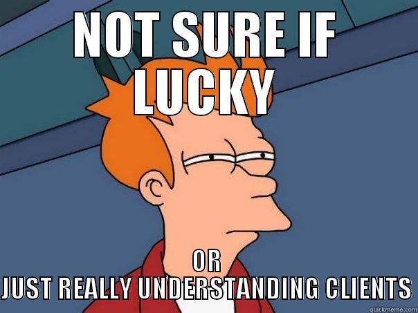 NOT SURE IF LUCKY OR JUST REALLY UNDERSTANDING CLIENTS Futurama Fry