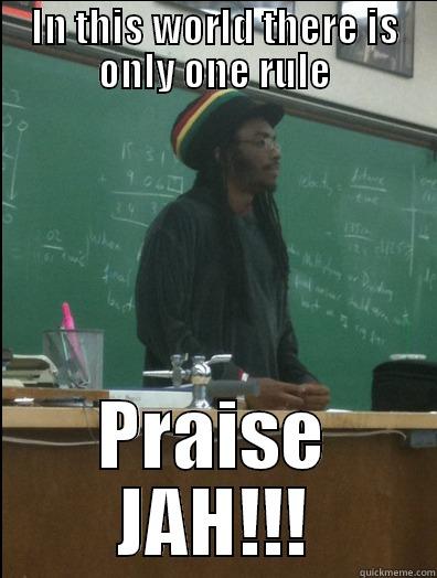 IN THIS WORLD THERE IS ONLY ONE RULE PRAISE JAH!!! Rasta Science Teacher