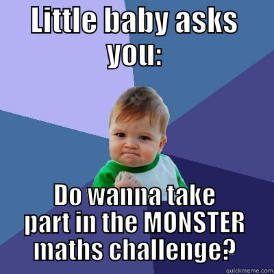 Monster baby - LITTLE BABY ASKS YOU: DO WANNA TAKE PART IN THE MONSTER MATHS CHALLENGE? Success Kid