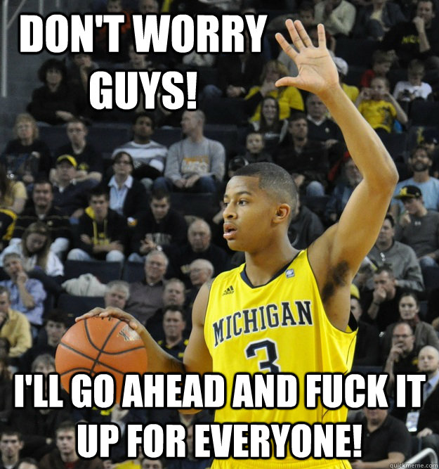 Don't worry guys! I'll go ahead and fuck it up for everyone! - Don't worry guys! I'll go ahead and fuck it up for everyone!  Trey Burke Got This