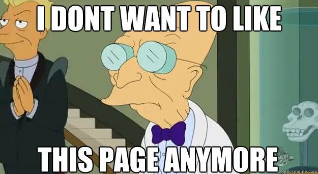i dont want to like this page anymore - i dont want to like this page anymore  Farnsworth Planet