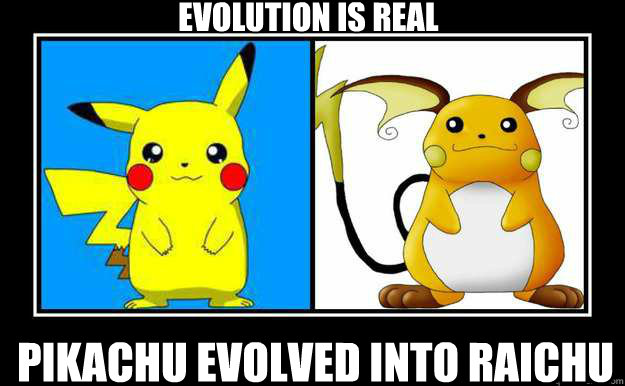 Evolution is real Pikachu evolved into Raichu - Evolution is real Pikachu evolved into Raichu  Evolution Proof